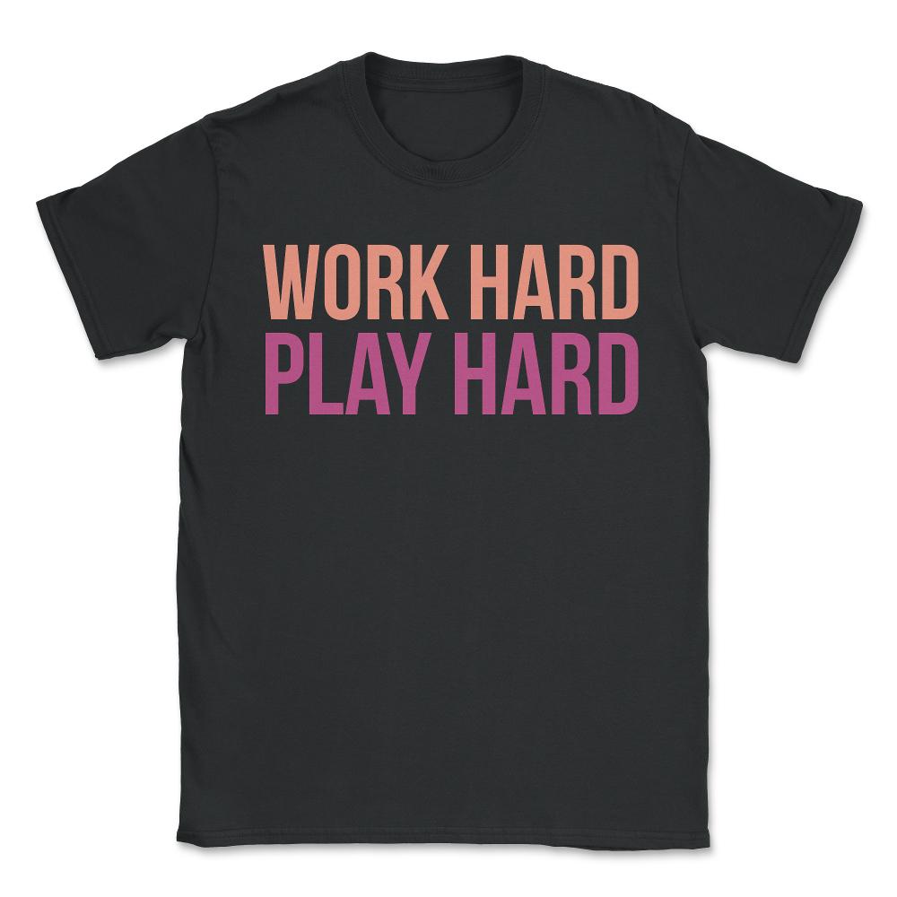 Work Hard Play Hard Workout Gym Workout Muscle - Unisex T-Shirt - Black