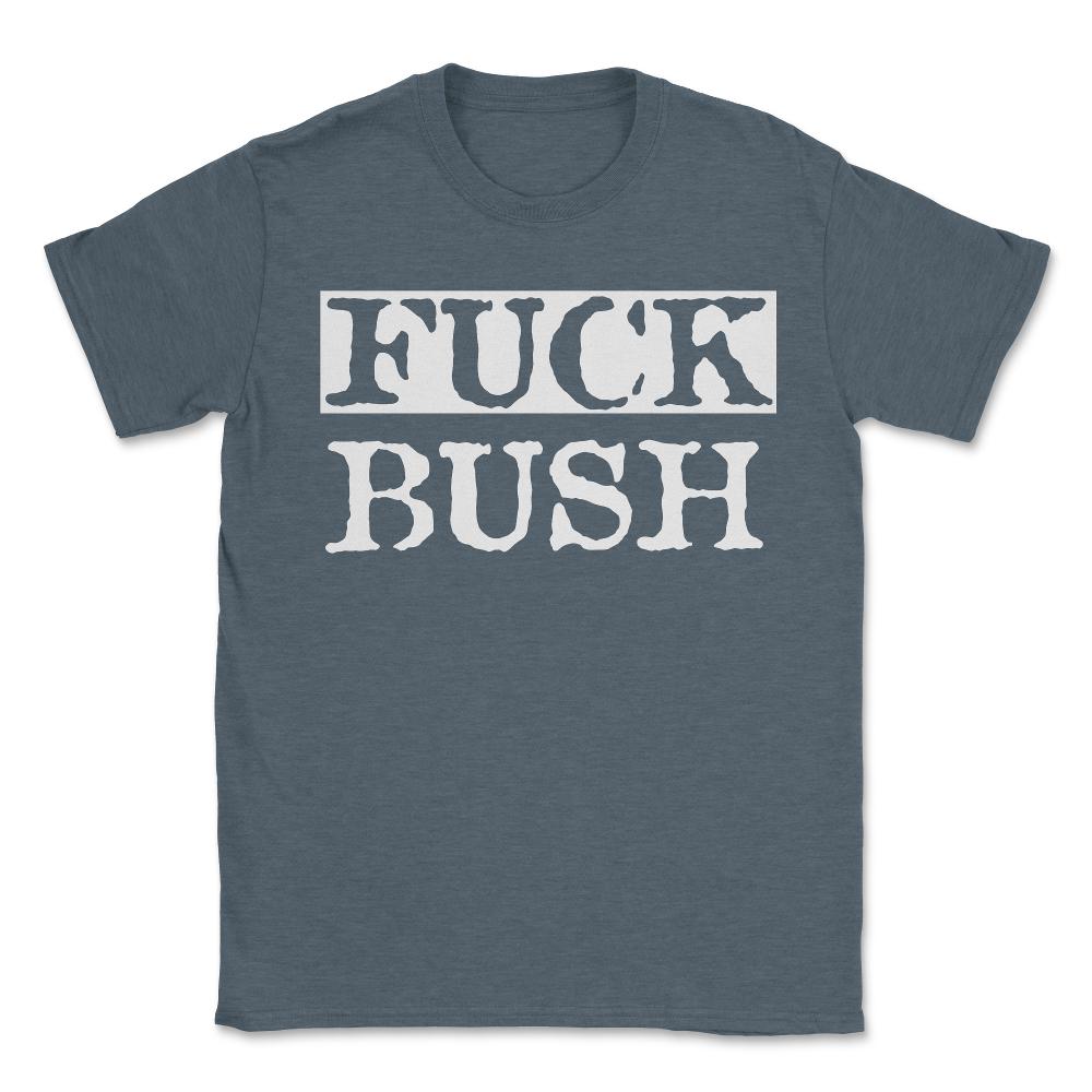 Fuck Bush - Unisex T-Shirt - Dark Grey Heather