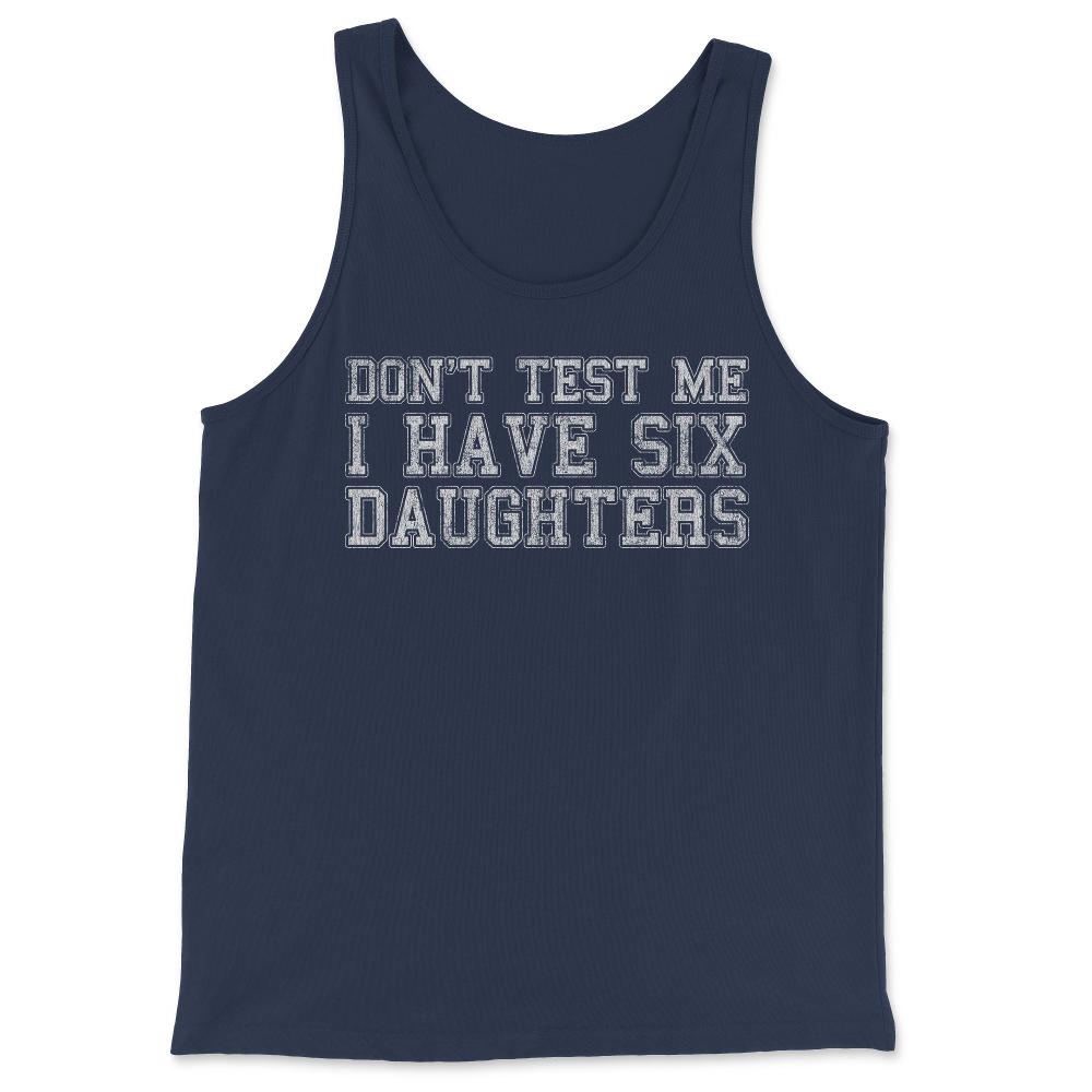 Don't Test Me I Have Six Daughters - Tank Top - Navy