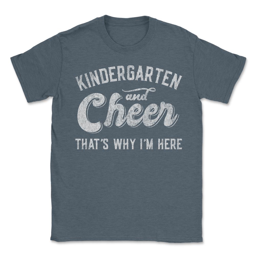 Kindergarten and Cheer That's Why I'm Here - Unisex T-Shirt - Dark Grey Heather