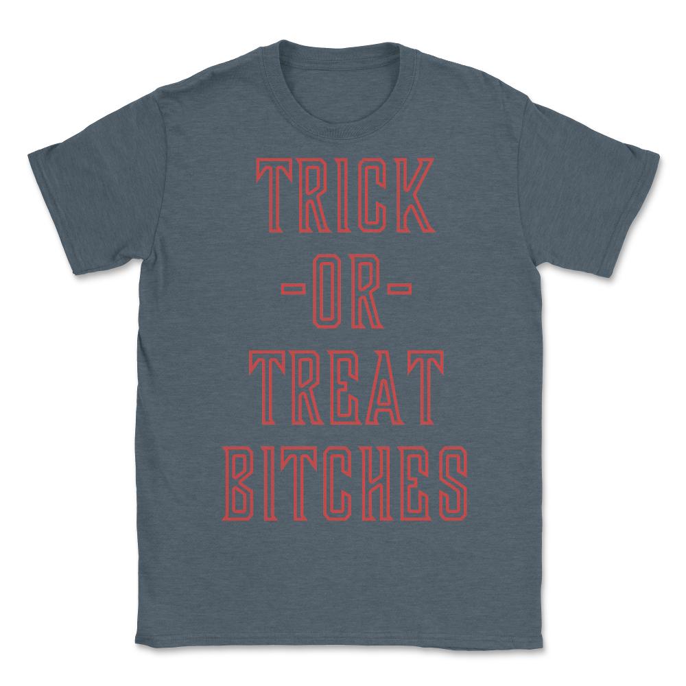 Trick or Treat Bitches T Shirt - Unisex T-Shirt - Dark Grey Heather