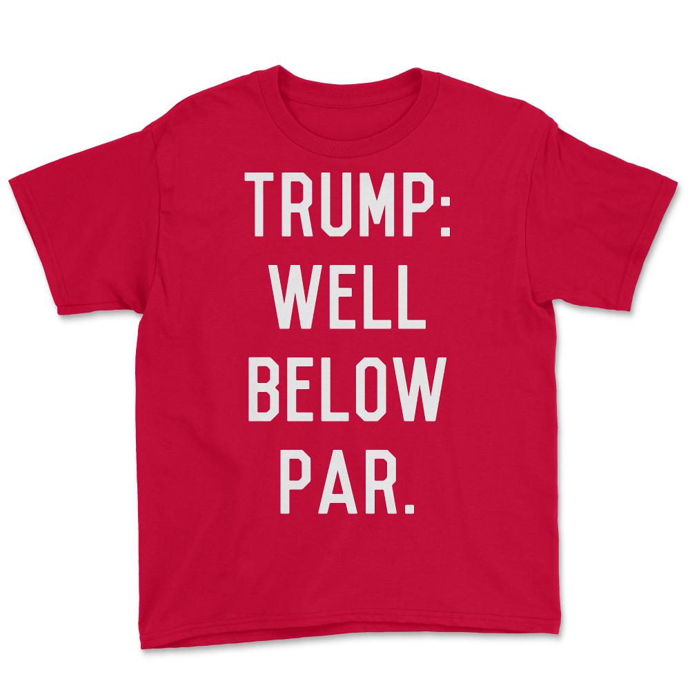 Trump Well Below Par - Youth Tee - Red