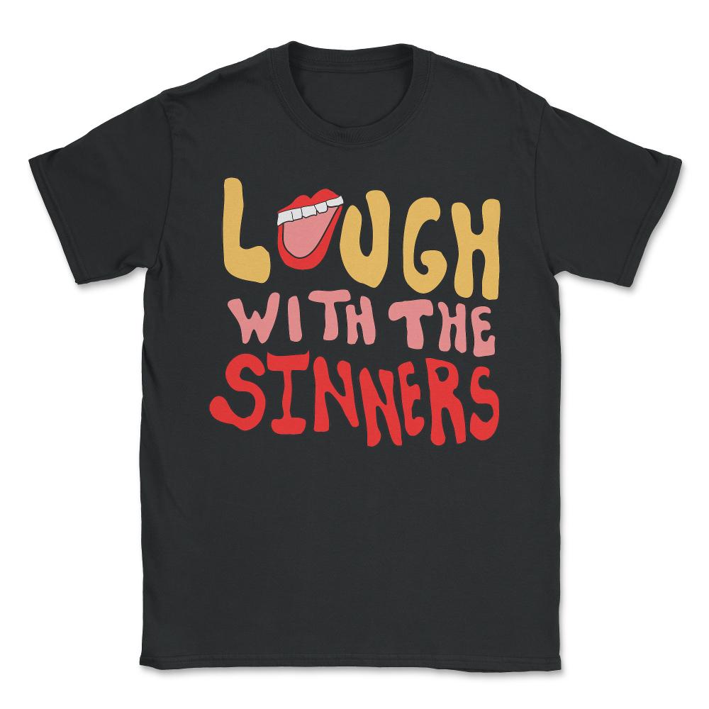 Laugh With The Sinners - Unisex T-Shirt - Black