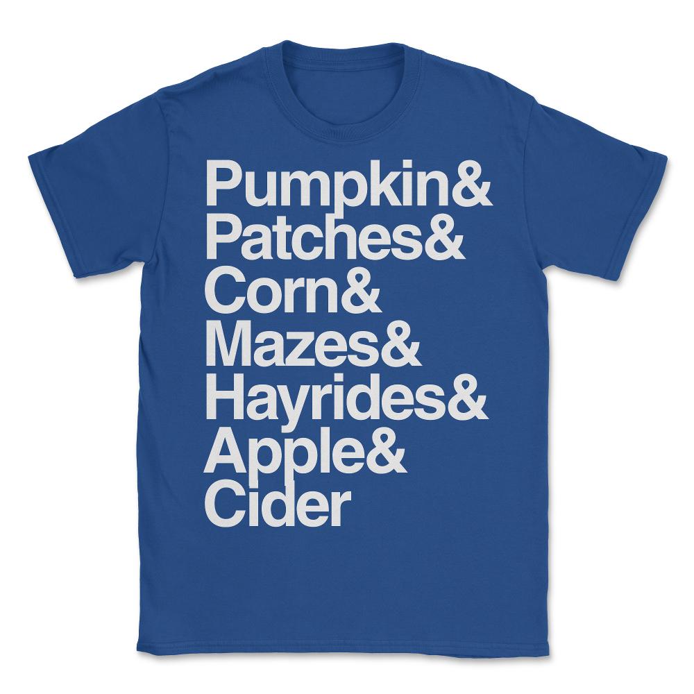 Pumpkin Patches Corn Mazes Hayrides and Apple Cider - Unisex T-Shirt - Royal Blue