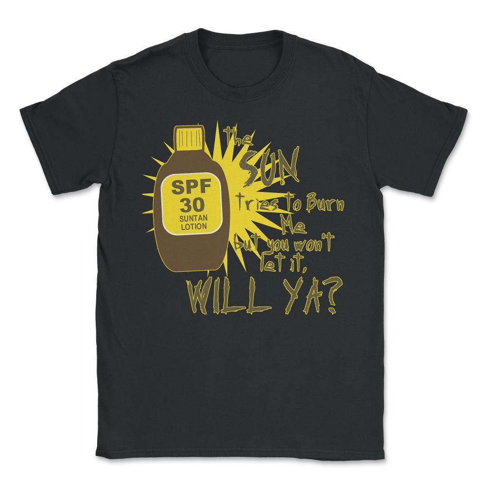 The Sun Tries To Burn Me - Unisex T-Shirt - Black