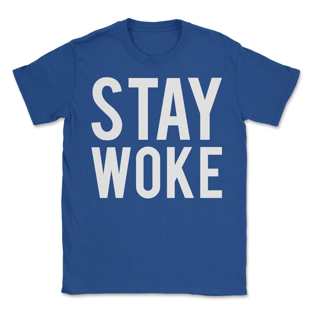Stay Woke Anti-Trump - Unisex T-Shirt - Royal Blue