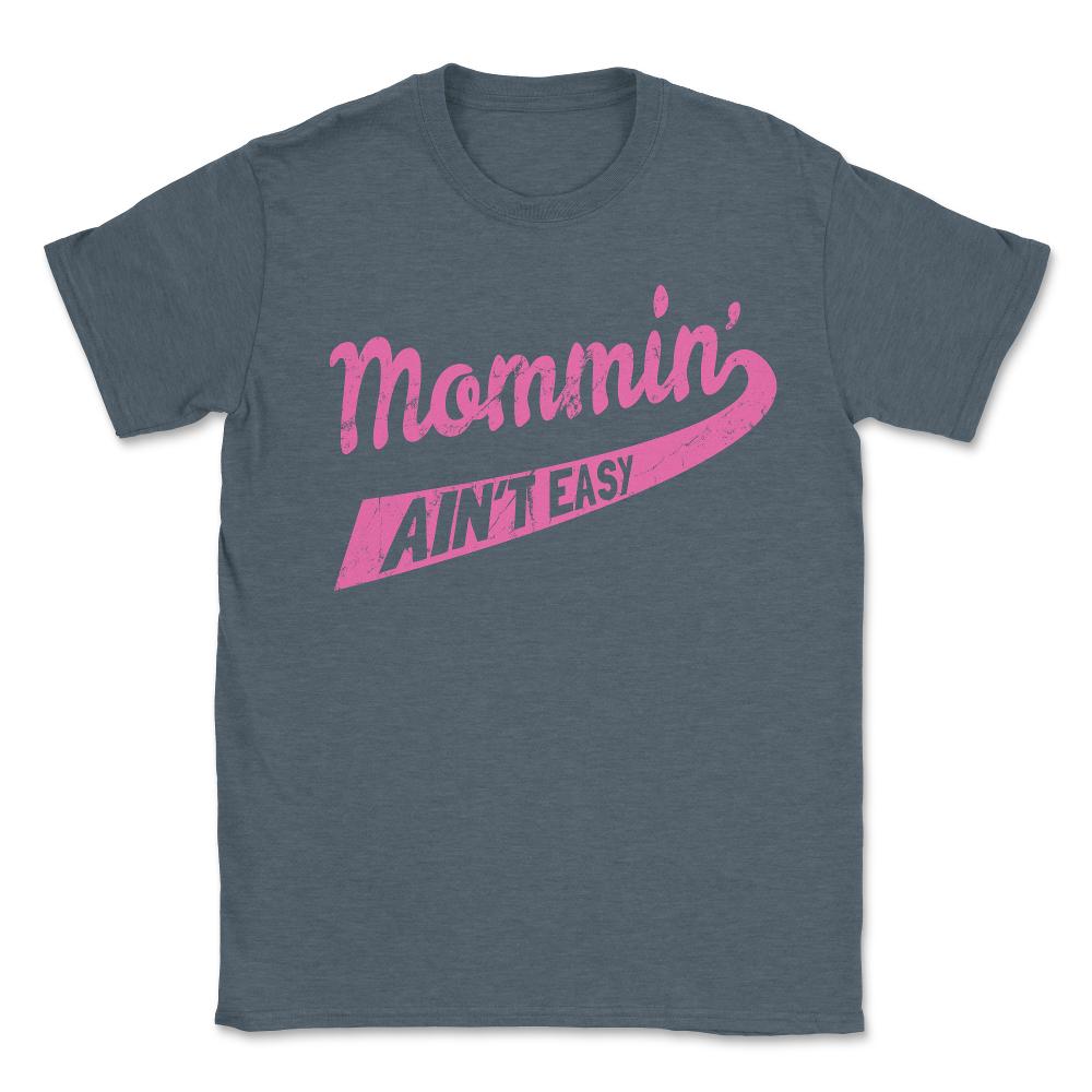 Mommin Ain't Easy - Unisex T-Shirt - Dark Grey Heather