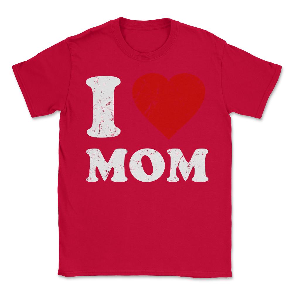 I Love Mom - Unisex T-Shirt - Red
