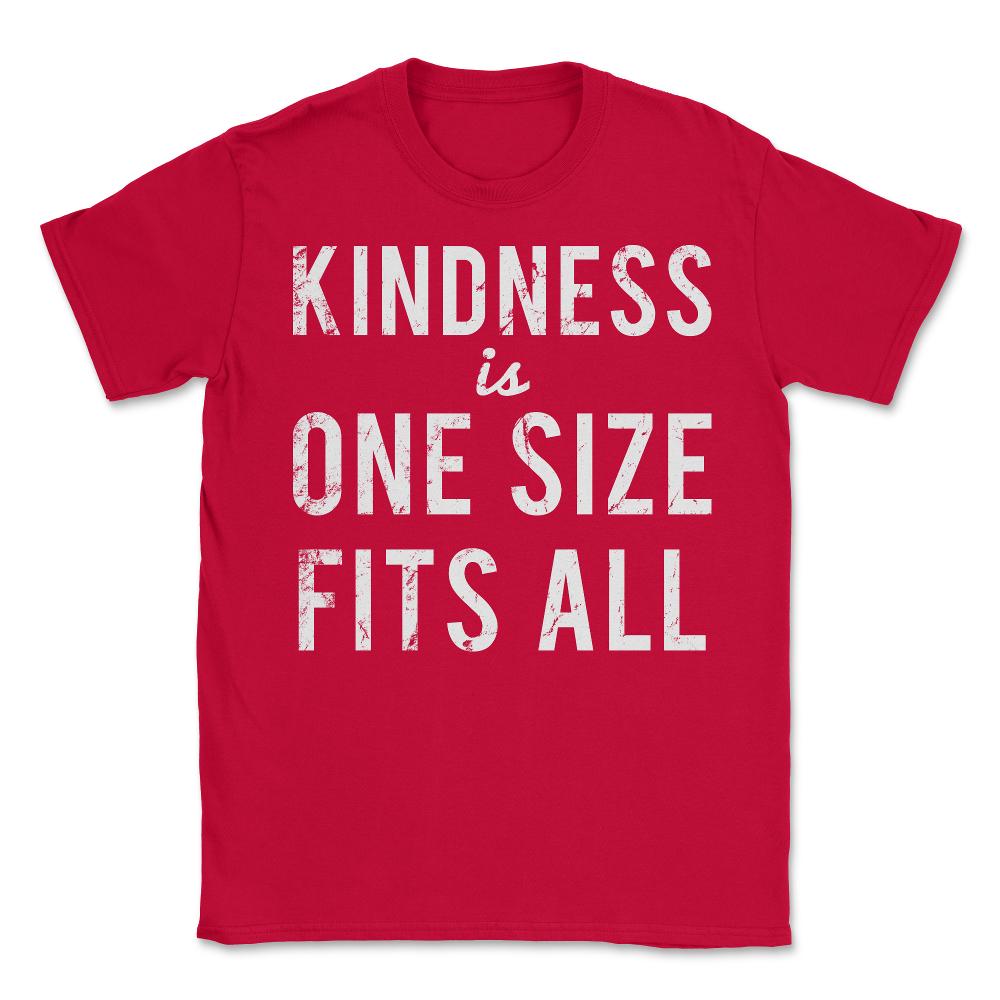 Kindness Is One Size Fits All - Unisex T-Shirt - Red