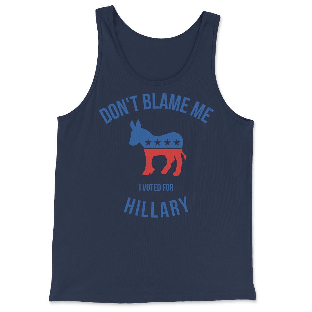 Don't Blame Me I Voted For Hillary - Tank Top - Navy