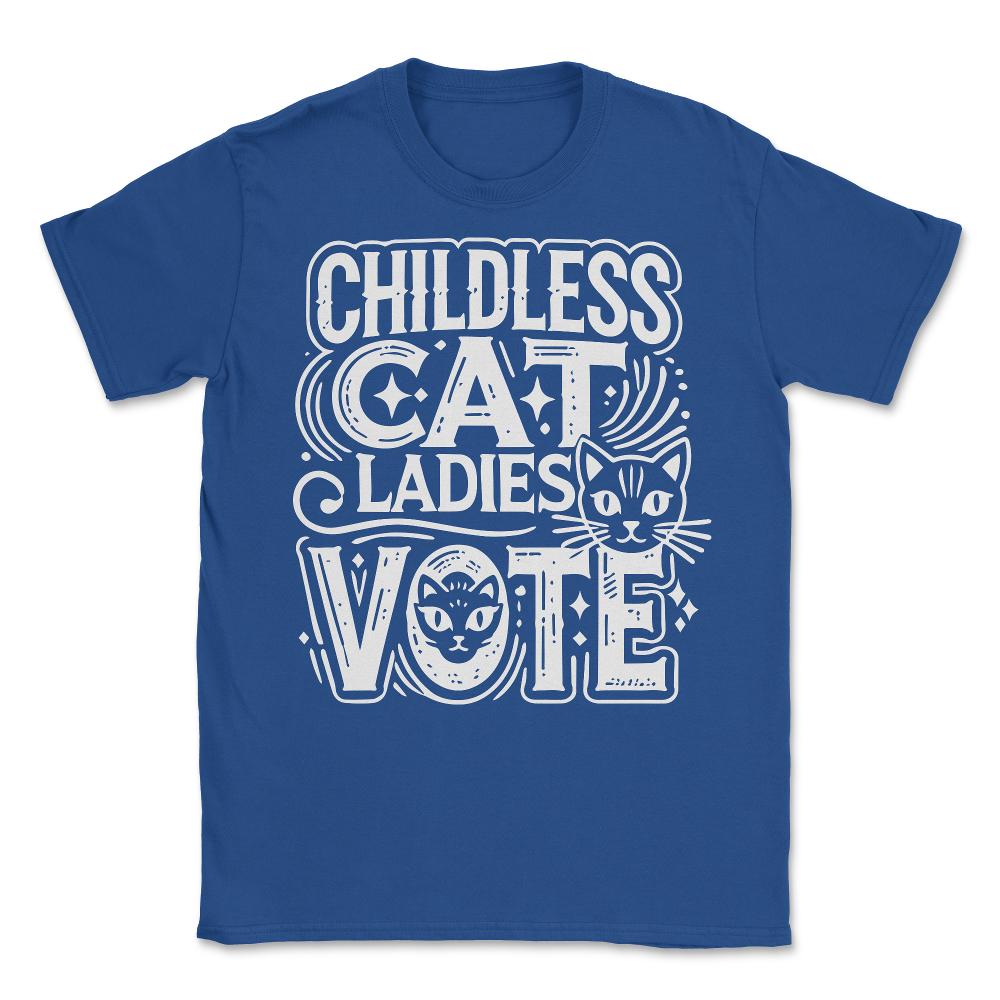 Childless Cat Ladies Vote - Unisex T-Shirt - Royal Blue