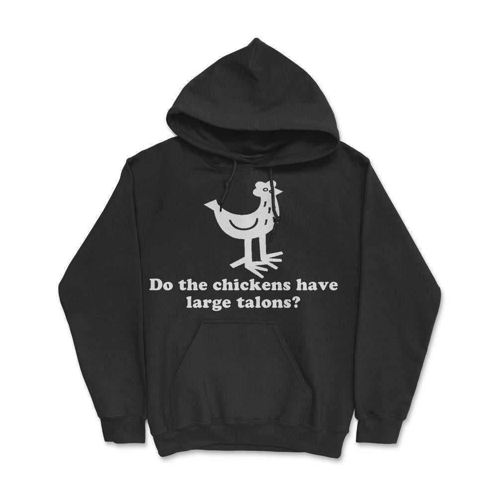 Do The Chickens Have Large Talons - Hoodie - Black