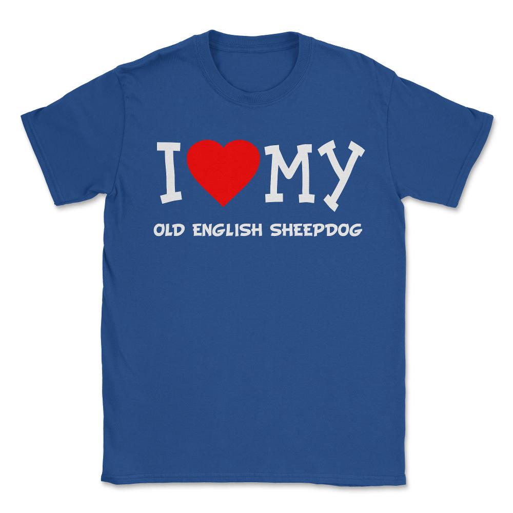 I Love My Old English Sheepdog Dog Breed - Unisex T-Shirt - Royal Blue