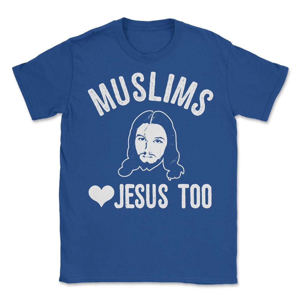 Muslims Love Jesus Too - Unisex T-Shirt - Royal Blue