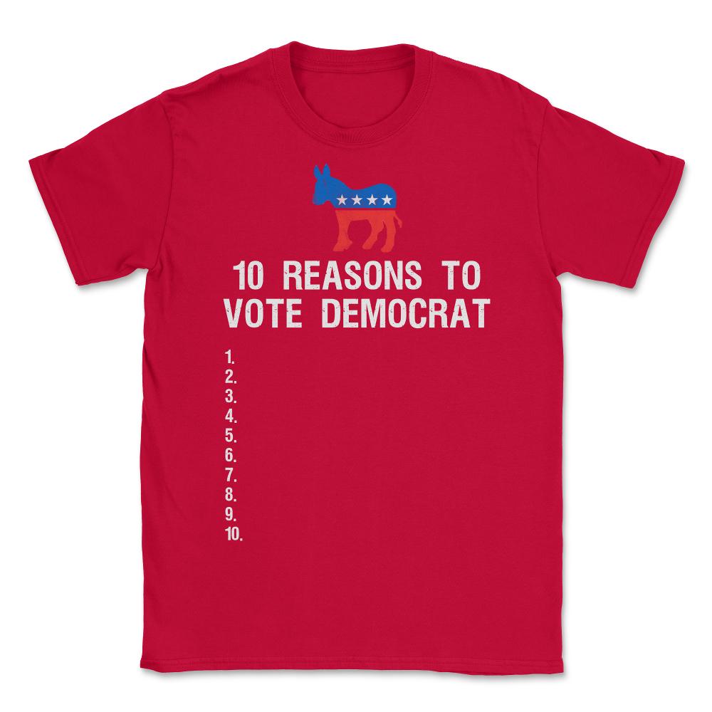10 Reasons To Vote Democrat - Unisex T-Shirt - Red