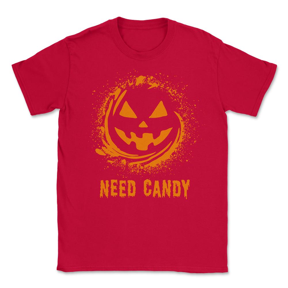 Need Candy Halloween Pumpkin Trick-Or-Treating - Unisex T-Shirt - Red