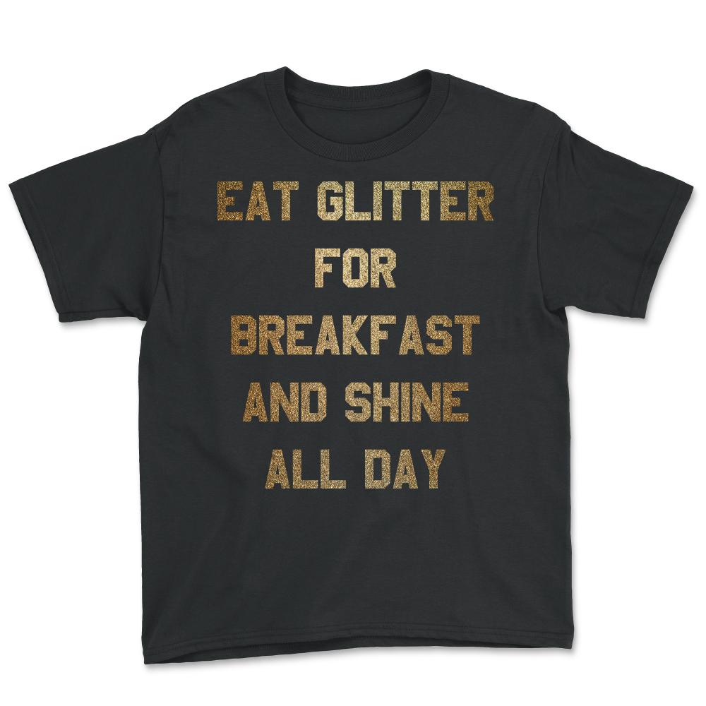 Eat Glitter And Shine All Day - Youth Tee - Black