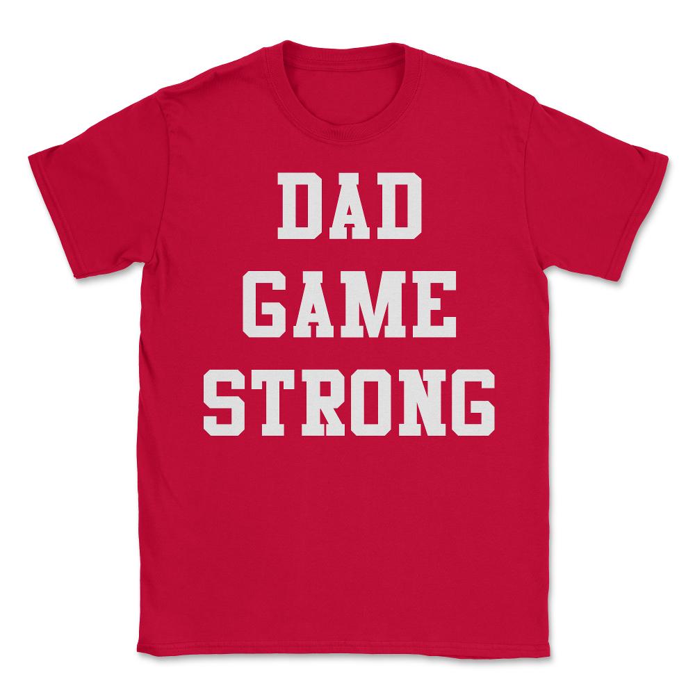 Dad Game Strong - Unisex T-Shirt - Red