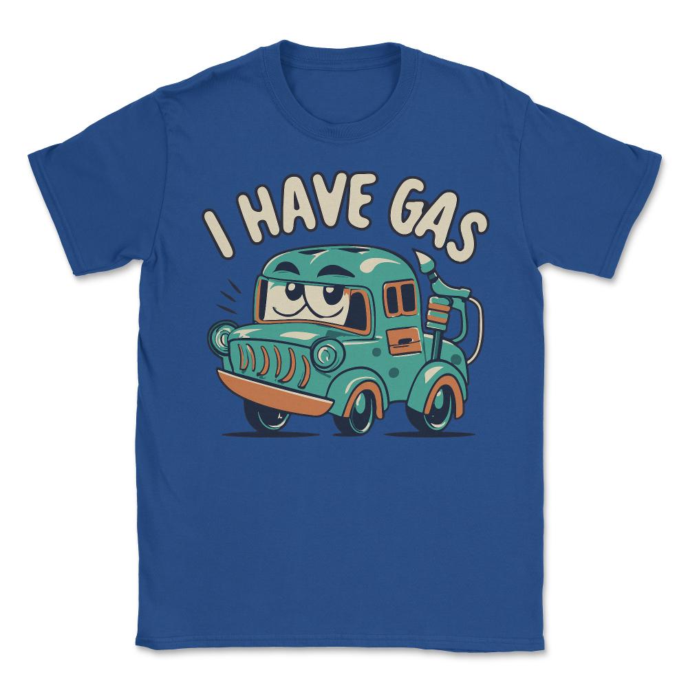 I Have Gas Funny Fart Joke - Unisex T-Shirt - Royal Blue