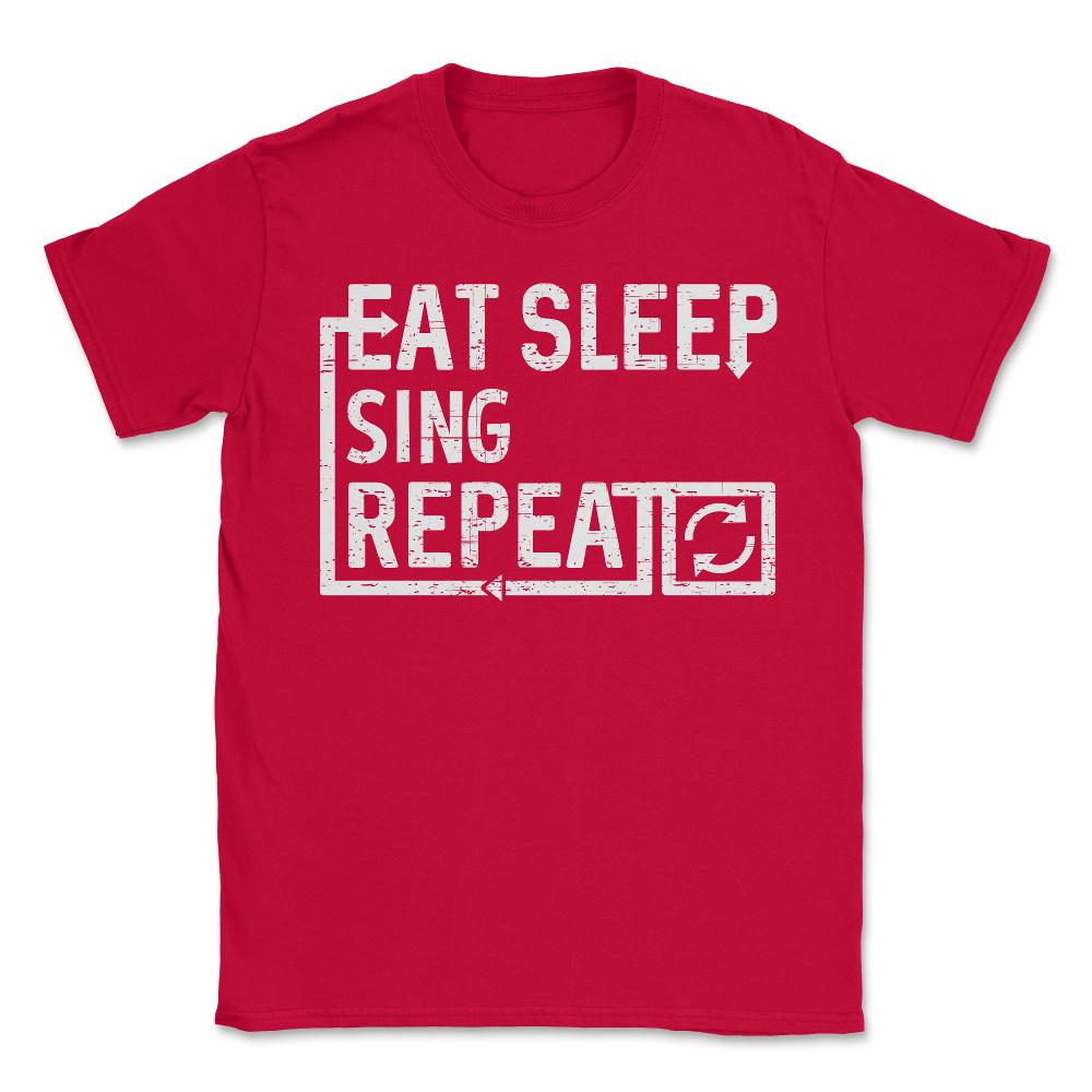 Eat Sleep Sing - Unisex T-Shirt - Red