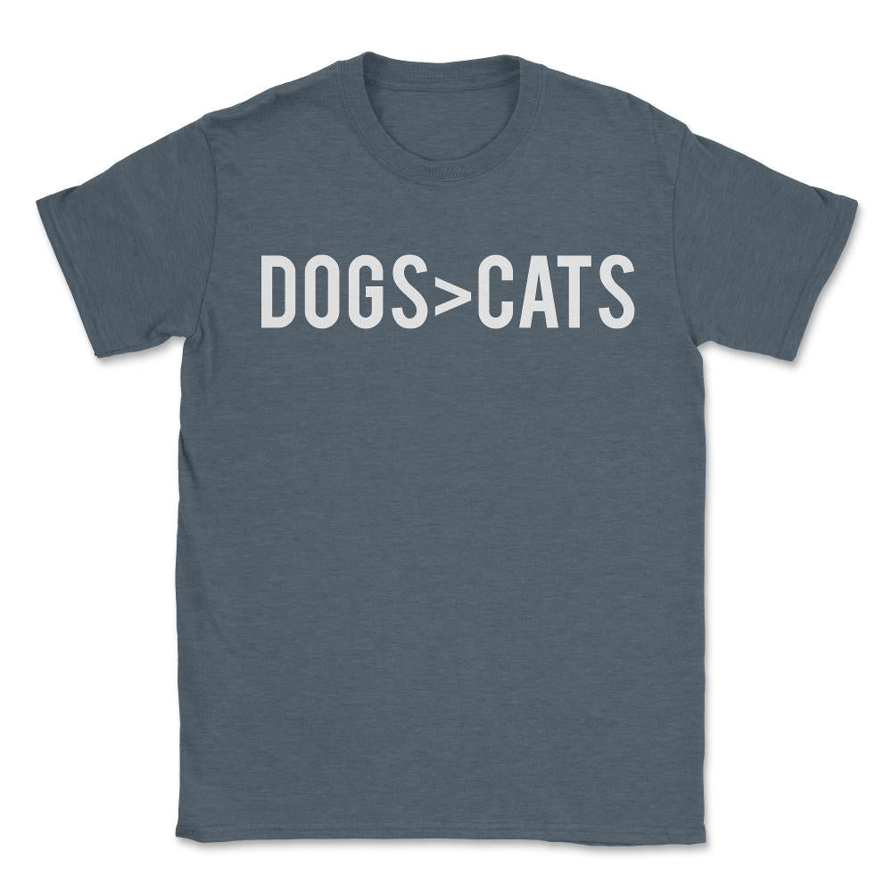 Dogs Greater Than Cats - Unisex T-Shirt - Dark Grey Heather