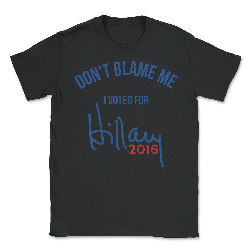 Don't Blame Me I Voted For Hillary Retro - Unisex T-Shirt - Black