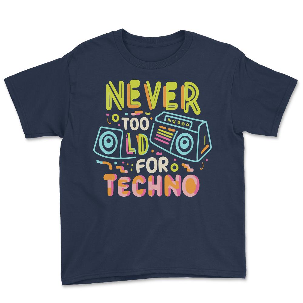 Never Too Old For Techno - Youth Tee - Navy