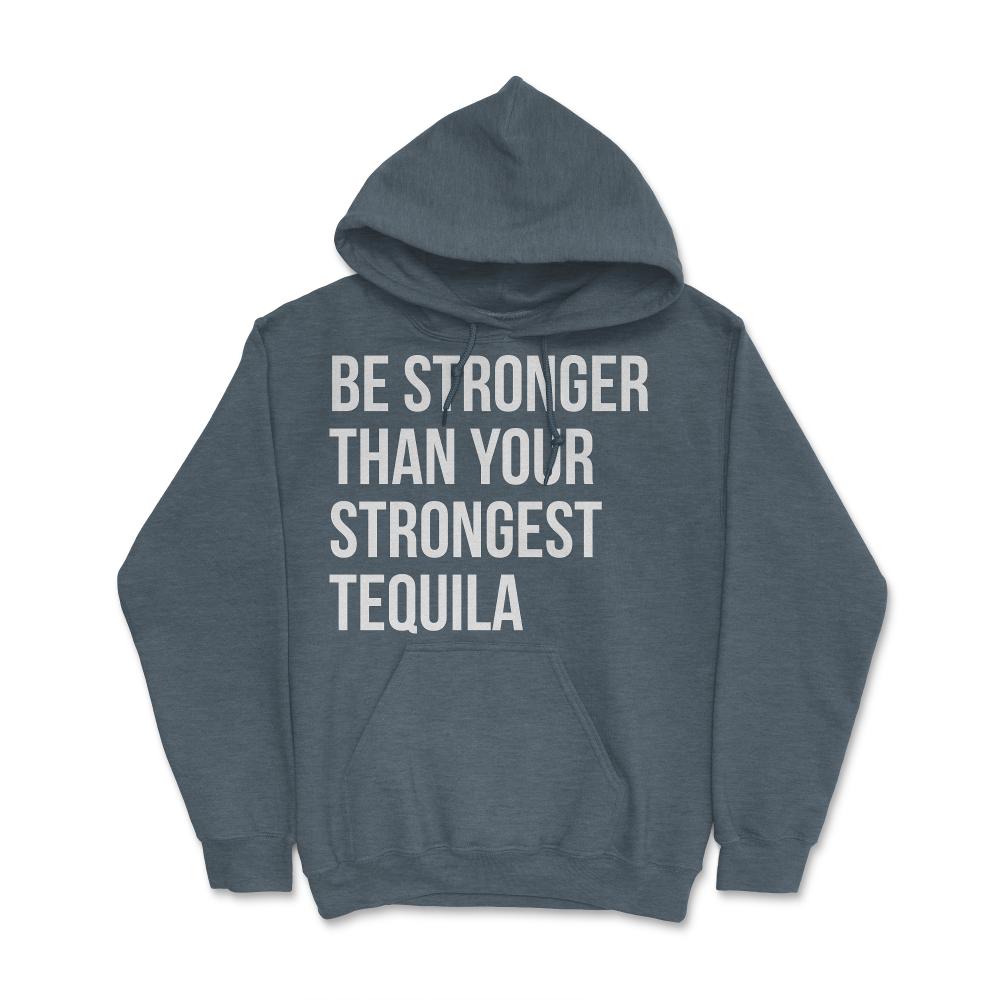 Be Stronger Than Your Strongest Tequila Inspirational - Hoodie - Dark Grey Heather
