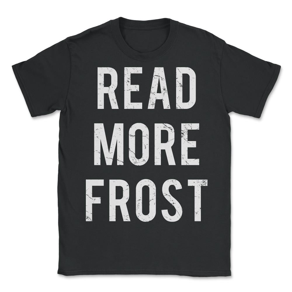 Read More Robert Frost - Unisex T-Shirt - Black