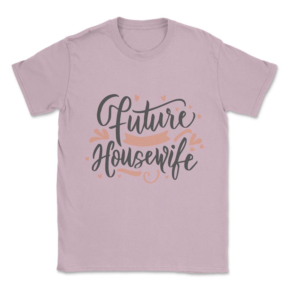 Future Housewife Unisex T-Shirt - Light Pink
