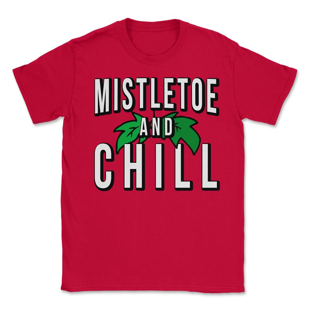 Mistletoe And Chill - Unisex T-Shirt - Red