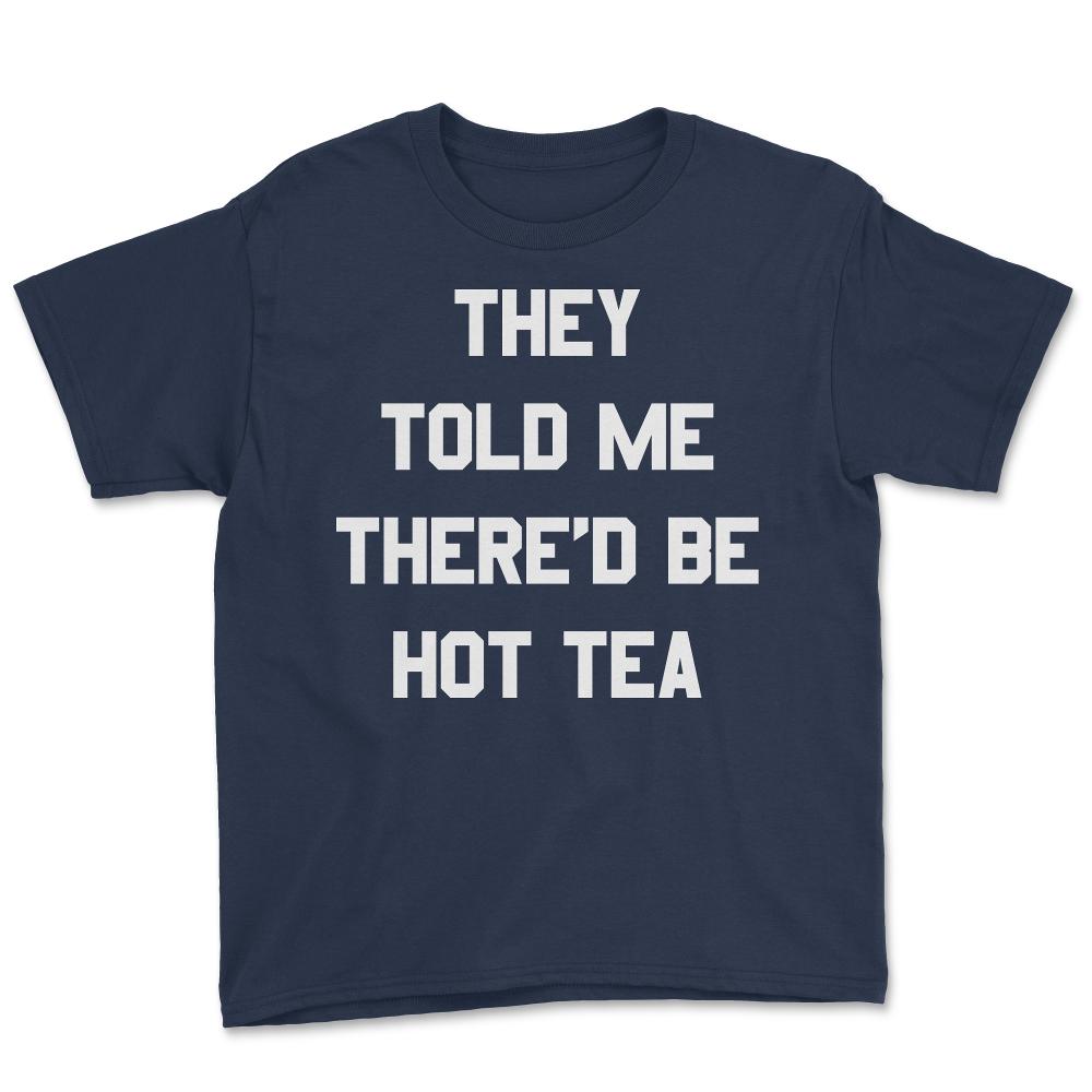 They Told Me There'd Be Hot Tea - Youth Tee - Navy