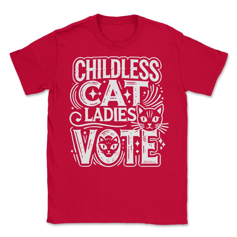 Childless Cat Ladies Vote - Unisex T-Shirt - Red