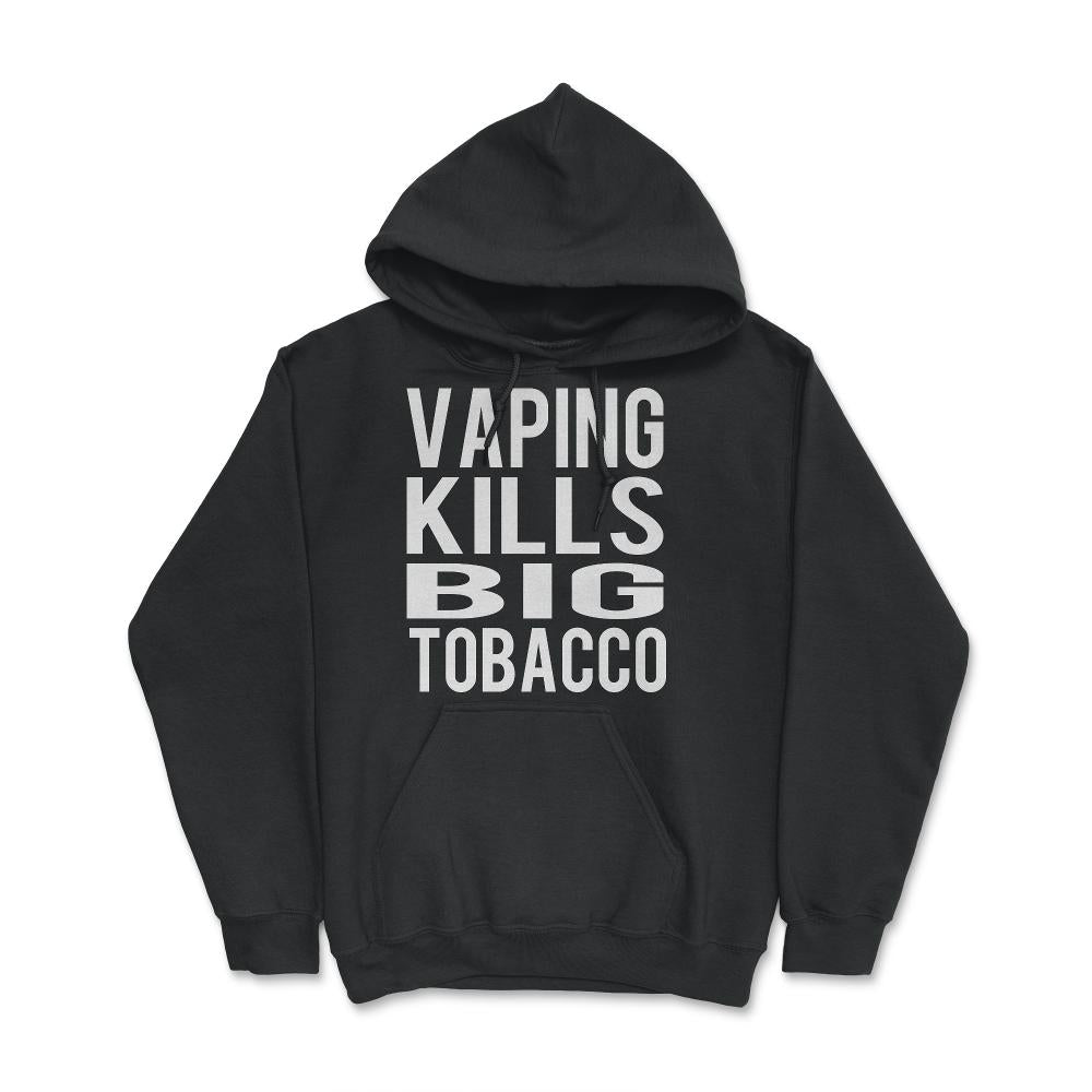 Vaping Kills Big Tobacco - Hoodie - Black