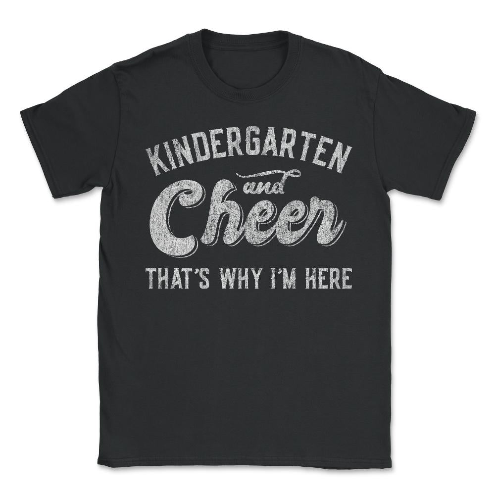 Kindergarten and Cheer That's Why I'm Here - Unisex T-Shirt - Black