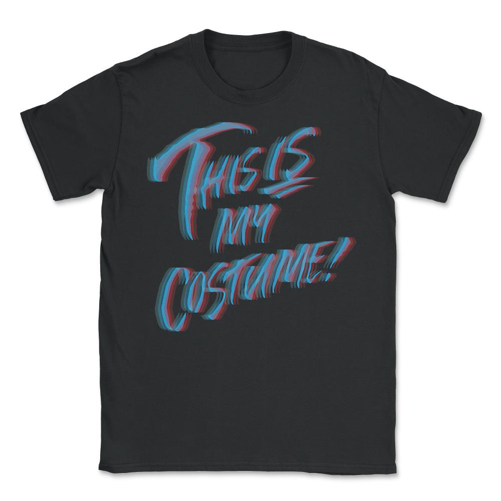 This Is My Costume 3D - Unisex T-Shirt - Black