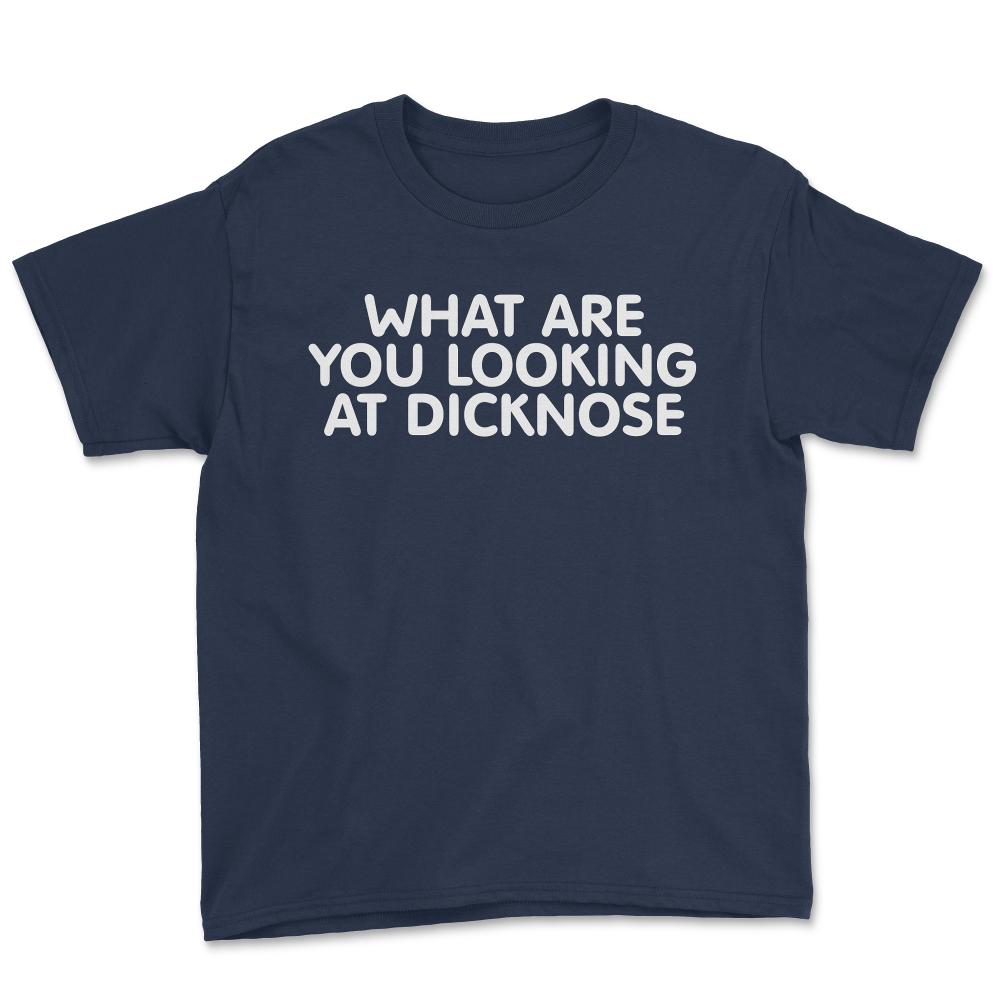 What Are You Looking At Dicknose - Youth Tee - Navy