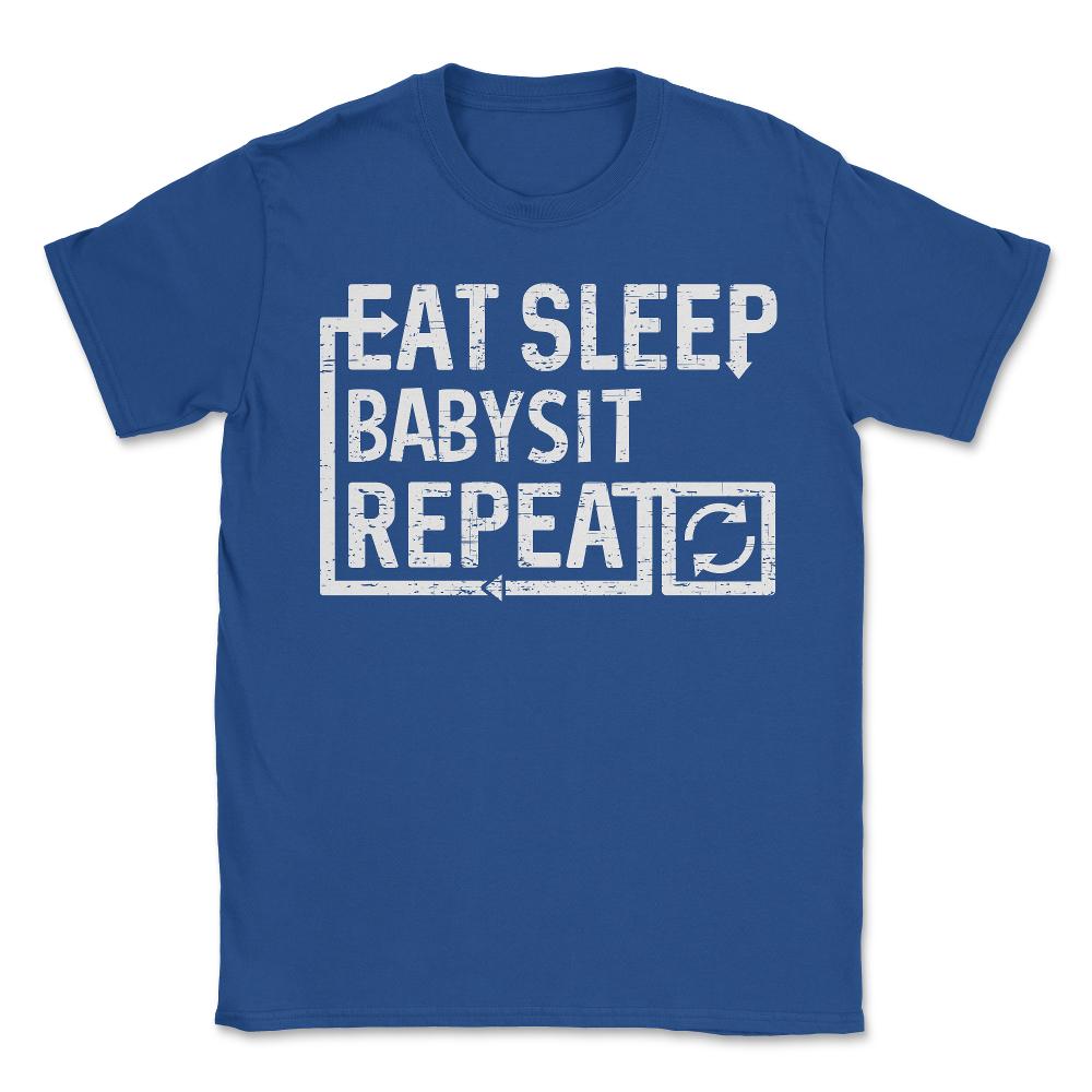 Eat Sleep Babysit - Unisex T-Shirt - Royal Blue