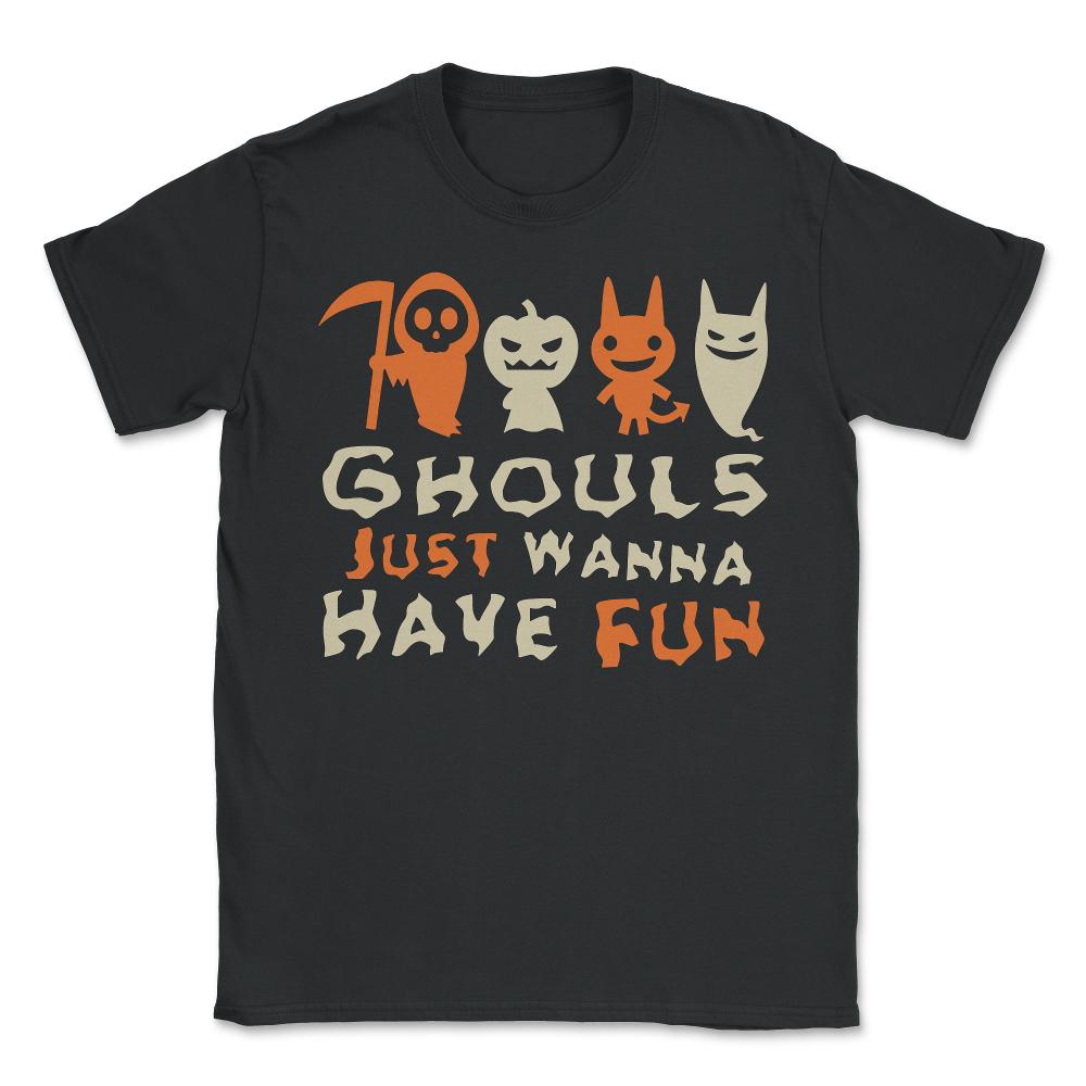 Ghouls Just Wanna Have Fun Halloween - Unisex T-Shirt - Black