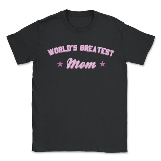 World's Greatest Mom - Unisex T-Shirt - Black