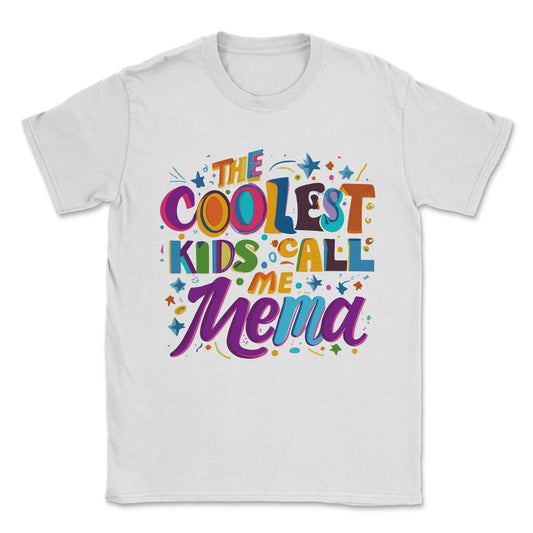 The Coolest Kids Call Me Mema Unisex T-Shirt - White