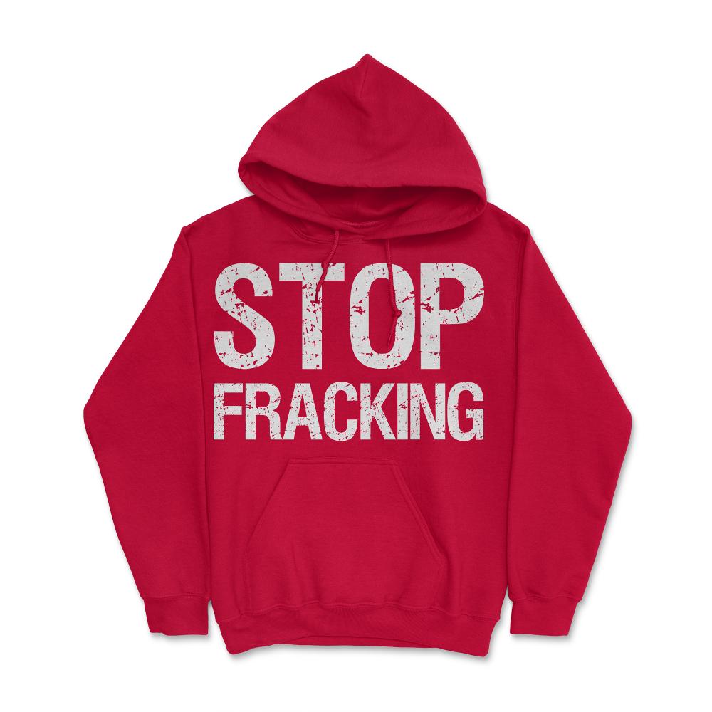 Stop Fracking - Hoodie - Red