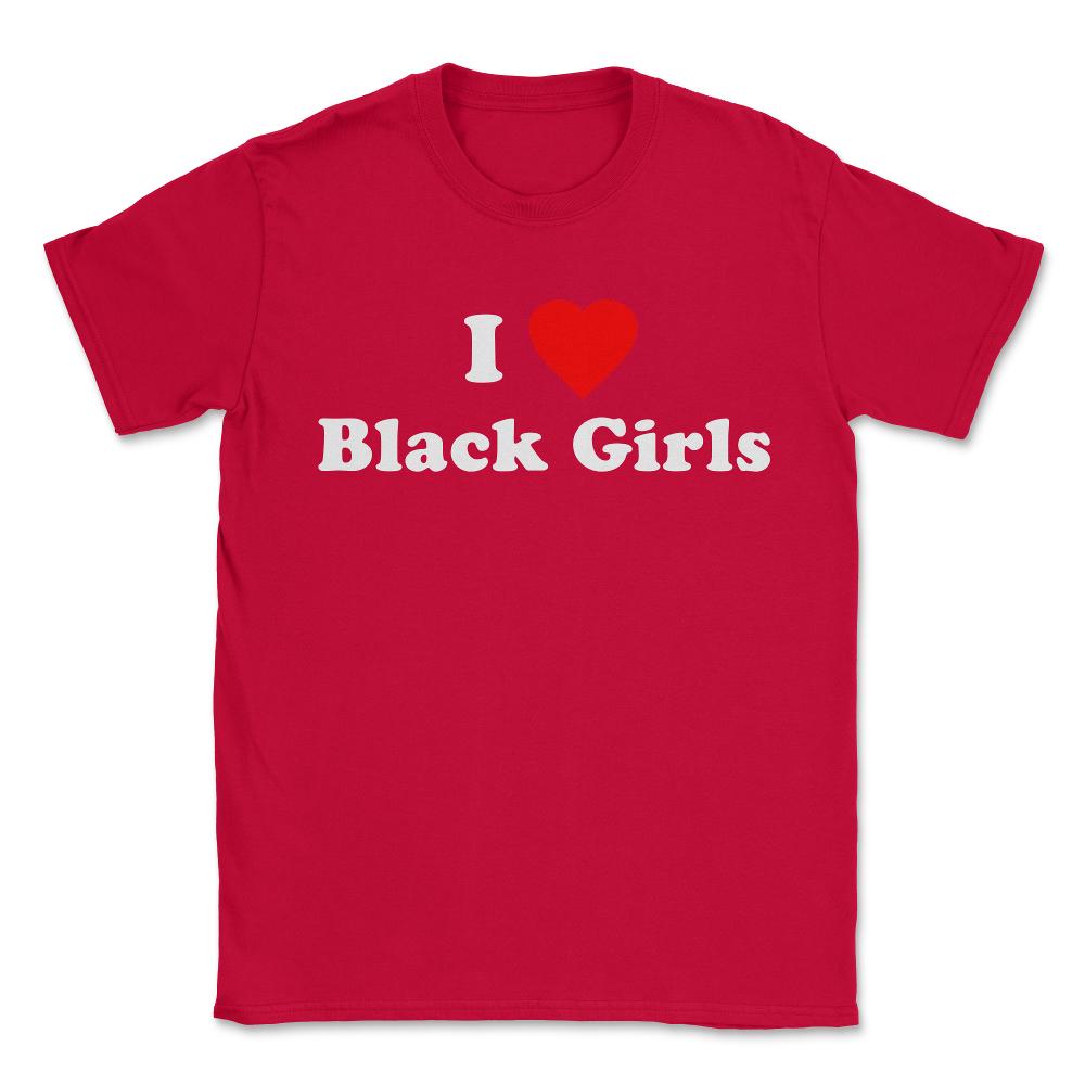 I Love Black Girls - Unisex T-Shirt - Red