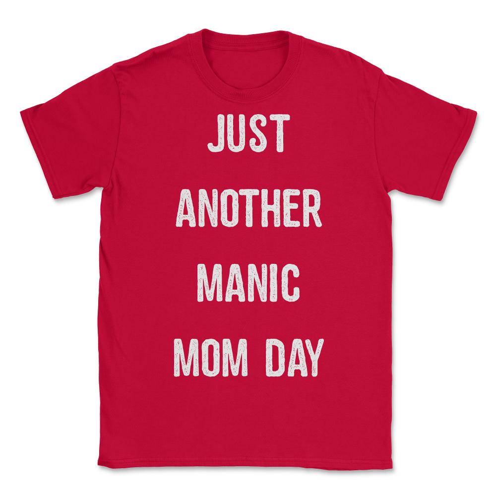 Just Another Manic Mom Day - Unisex T-Shirt - Red