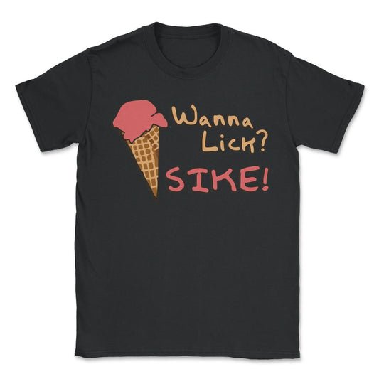 Wanna Lick Sike Ice Cream Man - Unisex T-Shirt - Black