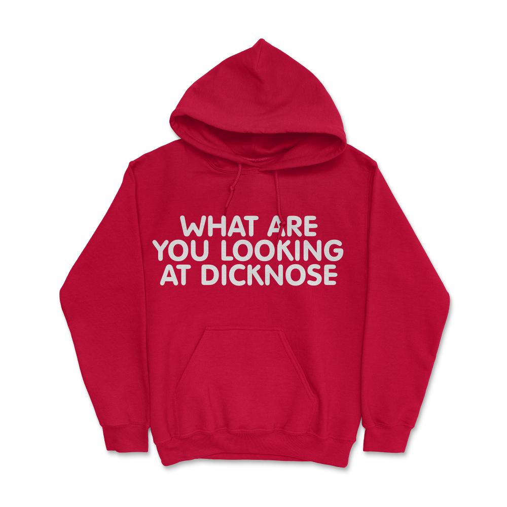 What Are You Looking At Dicknose - Hoodie - Red