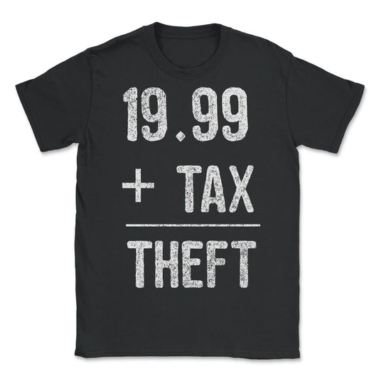 1999  Plus Tax Equals Taxation Is Theft - Unisex T-Shirt - Black