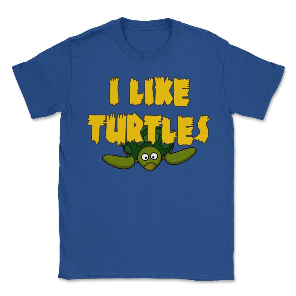 I Like Turtles - Unisex T-Shirt - Royal Blue