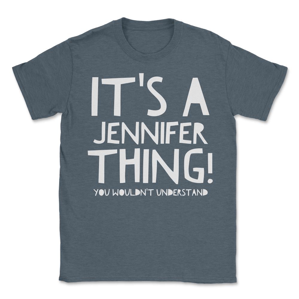 It's A Jennifer Thing You Wouldn't Understand - Unisex T-Shirt - Dark Grey Heather