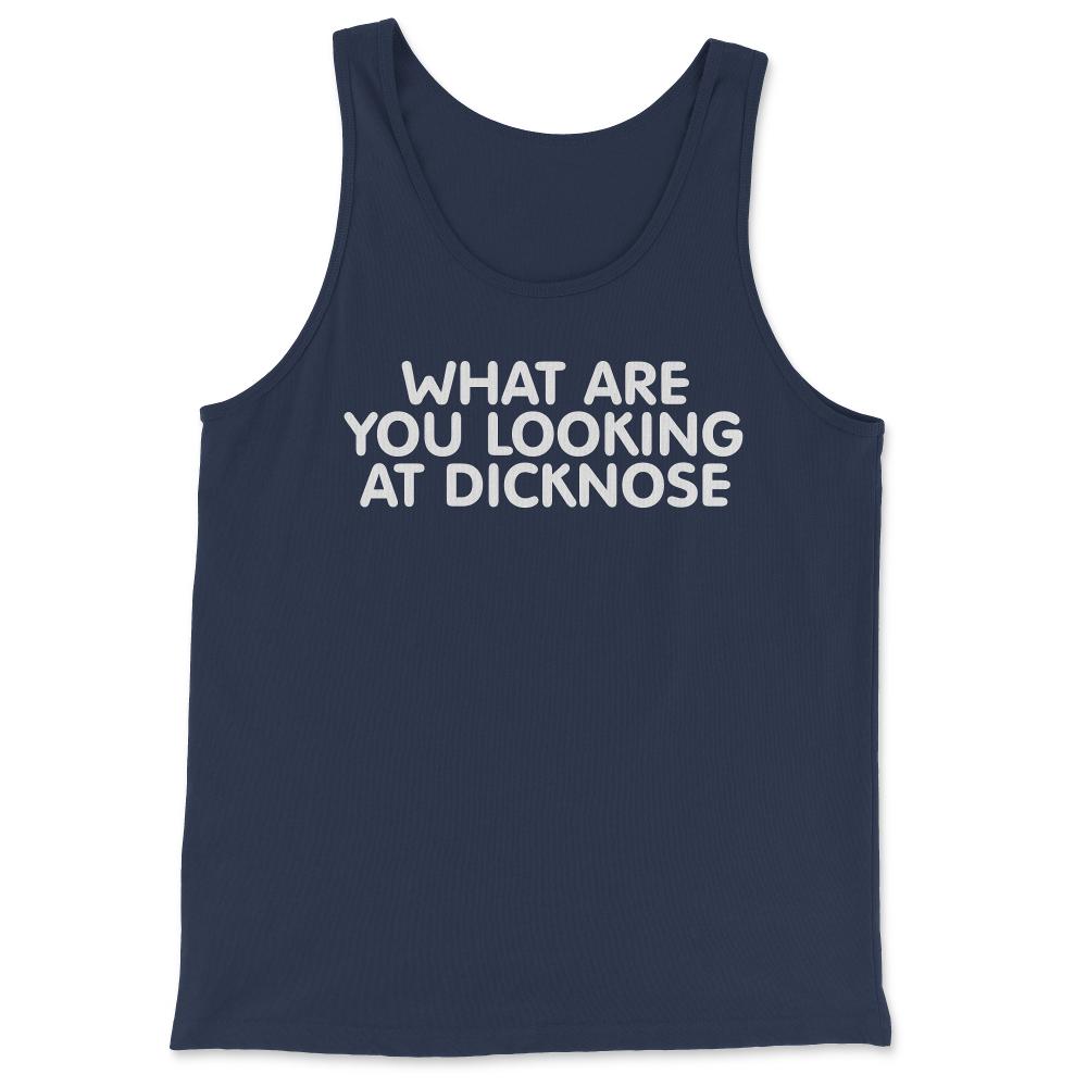 What Are You Looking At Dicknose - Tank Top - Navy